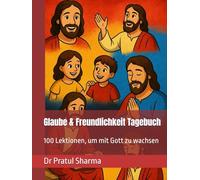 Glaube & Freundlichkeit Tagebuch: 100 Lektionen, um mit Gott zu wachsen