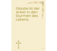 Glaube ist der Anker in den Stürmen des Lebens. Notizbuch mit spirituellen Sprüchen: DIN A5 | Hardcover | 100 linierte Seiten für Gebete, Bibelverse, ... Bibelstudium und spirituelle Notizen