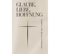 Glaube, Liebe, Hoffnung - Gebete für mein Patenkind