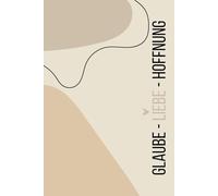 Glaube Liebe Hoffnung - Liniertes christliches Notizbuch zum Schreiben, Beten & Reflektieren: 120 linierte Seiten | 6x9 Zoll Cover in Naturtönen | Für ... Glaubensjournal als Geschenk f. Christen