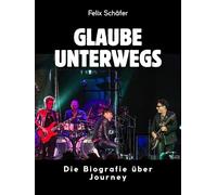 Glaube unterwegs: Die Biografie über Journey. Komplett in Farbe