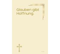 Glauben gibt Hoffnung.: Notizbuch mit spirituellen Sprüchen DIN A5 | Softcover | 100 linierte Seiten für Gebete, Bibelverse, Gedanken und Inspiration ... Bibelstudium und spirituelle Notizen