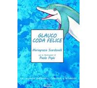 Glauco coda felice. Un racconto sull'amore, l'amicizia e la libertà