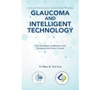 Glaucoma and Intelligent Technology: New Paradigms in Diagnosis and Treatment and Future Trends