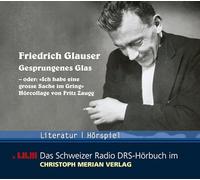 Glauser,Friedrich - Gesprungenes Glas - oder: "Ich habe eine grosse Sache im Gring". CD . Hörcollage über Friedrich Glauser