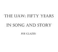 Glazer, Joe - Uaw: Fifty Years In Song & Story