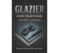 Glazier Word Search Book: Large Print Puzzle Collection with 100 Puzzles and 2000 Unique Words on Curtain Walls, Storefront Systems, and Tempered Glass