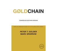 GØLDCHAIN - Towards Blockchain Nirvana: Dispelling Common Myths About DLT & CO in Global Capital Markets