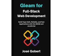 Gleam for full-stack web development: Build Type-Safe, Reliable, and Fast Applications with the BEAM and JavaScript