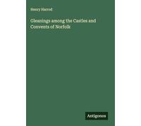 Gleanings among the Castles and Convents of Norfolk