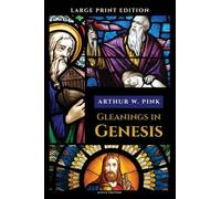 Gleanings in Genesis: Complete and Large Print Edition