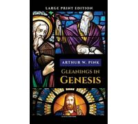 Gleanings in Genesis: Complete and Large Print Edition