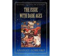 Gleb Nosovskiy Anatoly Fomenko The Issue with Dark Ages (Tascabile)