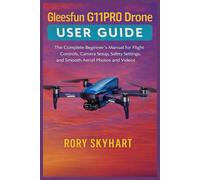 Gleesfun G11PRO Drone User Guide: The Complete Beginner’s Manual for Flight Controls, Camera Setup, Safety Settings, and Smooth Aerial Photos and Videos