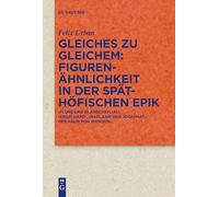 Gleiches Zu Gleichem: Figurenähnlichkeit in Der Späthöfischen Epik, Flore Und Blanscheflur‘, ‚engelhard‘, ... ‚wilhalm Von Wenden‘: 101 (335)