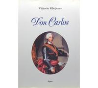 Gleijeses, Vittorio. - Don Carlos.