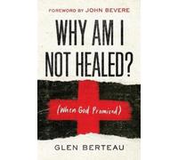 Glen Berteau John Bevere Why Am I Not Healed? - (When God Promised) (Tascabile)