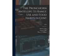 Glen F Cole Bru The Pronghorn Antelope Its Range Use and Food Habits (Tascabile)