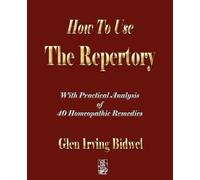 Glen Irving Bidwell How To Use The Repertory (Tascabile)