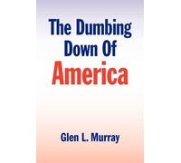 Glen L Murray glen/Molly murray/Patton The Dumbing Down of America (Tascabile)