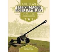 Glen M. Willifo American Breechloading Mobile Artillery 1875- (Copertina rigida)