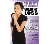 Glen Merzer Chef Aj The Secrets to Ultimate Weight Loss (Tascabile)