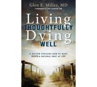 Glen Miller Living Thoughtfully, Dying Well (Tascabile)