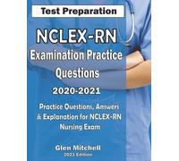 Glen Mitchell NCLEX-RN Examination Practice Questions 2020-2021 (Tascabile)