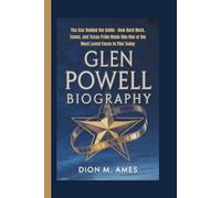 GLEN POWELL BIOGRAPHY: The Star Behind the Smile - How Hard Work, Talent, and Texas Pride Made Him One of the Most Loved Faces in Film Today