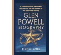 GLEN POWELL BIOGRAPHY: The Star Behind the Smile - How Hard Work, Talent, and Texas Pride Made Him One of the Most Loved Faces in Film Today