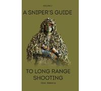 A Sniper's Guide to Long Range Shooting Volume 2