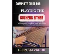 Glen Salvador Complete Guide for Playing the Guzheng Zither (Tascabile)