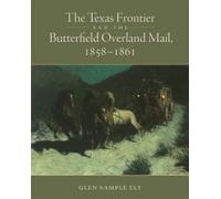 Glen Sample Ely The Texas Frontier and the Butterfield Overland Mail (Tascabile)