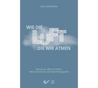 Glen Scrivener Wie die Luft, die wir atmen: Warum wir alle an (Copertina rigida)