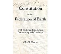 Glen T Martin A Constitution for the Federation of Earth (Copertina rigida)