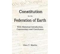 Glen T Martin A Constitution for the Federation of Earth (Tascabile)