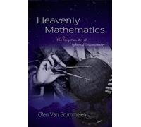 Glen Van Brummelen – Matematica celeste: L'arte dimenticata della trigonometria sferica – Tascabile