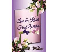 Glenda A Wallace Love & Kisses, Final Wishes (Tascabile)
