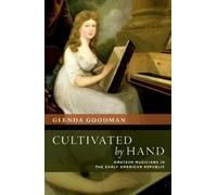 Glenda Goodman Cultivated by Hand (Tascabile) New Cultural History of Music