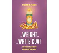 Glenda M. Flores The Weight of the White Coat (Tascabile)