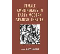 Glenda Nieto-C Female Amerindians in Early Modern Spanish Th (Copertina rigida)