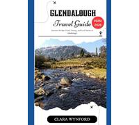 Glendalough Travel Guide 2025/2026: Discover the Best Trails, History, and Local Secrets in Glendalough