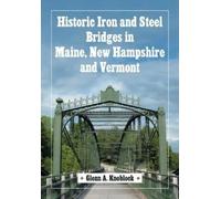 Glenn A. Knoblo Historic Iron and Steel Bridges in Maine, New Hampsh (Tascabile)