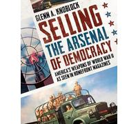Glenn A. Knoblock Selling the Arsenal of Democracy (Tascabile)