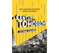 Glenn Adamson A Century of Tomorrows (Copertina rigida)
