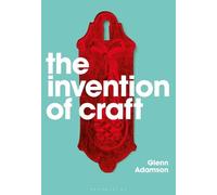 Glenn Adamson The Invention of Craft (Tascabile)