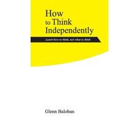 Glenn Baloban How to Think Independently (Tascabile)