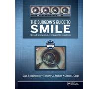 The Surgeon’s Guide to SMILE: Small Incision Lenticule Extraction