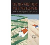 Glenn Clark The Man Who Talks with the Flowers (Copertina rigida)