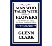 Glenn Clark The Man Who Talks with the Flowers (Tascabile)
